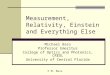 Measurement, Relativity, Einstein and Everything Else Michael Bass Professor Emeritus College of Optics and Photonics, CREOL University of Central Florida