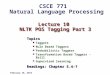 Lecture 10 NLTK POS Tagging Part 3 Topics Taggers Rule Based Taggers Probabilistic Taggers Transformation Based Taggers - Brill Supervised learning Readings: