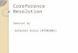 Coreference Resolution Seminar by Satpreet Arora (07D05003)