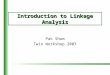 Introduction to Linkage Analysis Pak Sham Twin Workshop 2003