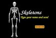 Skeletons Type your name and send Next slide. What is a skeleton for? A skeleton keeps us upright- without it we would be a pile of skin and muscles on