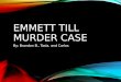 EMMETT TILL MURDER CASE By: Brandon B., Tasia, and Carlos