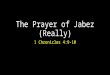 The Prayer of Jabez (Really) 1 Chronicles 4:9-10