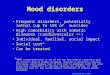JC Bisserbe April 2008 Mood disorders Frequent disorders, potentially lethal (up to 15% of suicide) High comorbidity with somatic diseases (cardiovascular