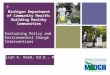 + Julian A. Reed, Ed.D., MPH Evaluating Policy and Environmental Change Interventions Michigan Department of Community Health: Building Healthy Communities