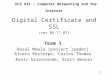 1 DCS 835 – Computer Networking and the Internet Digital Certificate and SSL (rev.06-17-07) Team 1 Rasal Mowla (project leader) Alvaro Restrepo, Carlos