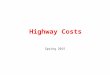 Highway Costs Spring 2015. Highway Transportation Costs Type of CostExamples Highway investment costEngineering design, ROW, grading, drainage, pavement