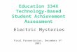 Education 334X Technology-Based Student Achievement Assessment Electric Mysteries Final Presentation, December 4 th 2001