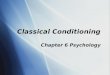 Classical Conditioning Chapter 6 Psychology. Learning  Learning: some kind of change in behavior or knowledge that is long-lasting due to an increase