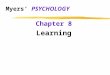 Myers’ PSYCHOLOGY Chapter 8 Learning z Learning yrelatively permanent change in an organism’s behavior due to experience yexperience (nurture) is the