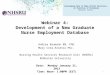 Leveraging Data to Make Better Decisions - An Overview of Databases Webinar Series Webinar 4: Development of a New Graduate Nurse Employment Database Andrea