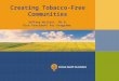 Creating Tobacco-Free Communities Jeffrey Willett, Ph.D. Vice President for Programs