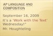 September 16, 2009 It’s a ‘Work with the Text’ Wednesday!” Mr. Houghteling