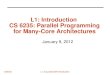 CS6235 L1: Introduction CS 6235: Parallel Programming for Many-Core Architectures January 9, 2012 L1: Course/CUDA Introduction