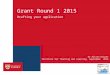 Grant Round 1 2015 Drafting your application Institute for Teaching and Learning September 2014 Dr Alison Kuiper 1