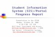 Student Information System (SIS)/Portal Progress Report Presentation to the UTFAB Monday, October 30, 2006 4:10-5 PM, LSC 220 Bill Haid, Enrollment and