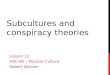 SUBCULTURES AND CONSPIRACY THEORIES Lesson 12 SOC 86 – Popular Culture Robert Wonser