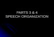 PARTS 3 & 4 SPEECH ORGANIZATION. Selecting a topic Subject - a broad area of knowledge Subject - a broad area of knowledge Topic- some specific aspect