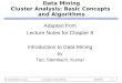 Data Mining Cluster Analysis: Basic Concepts and Algorithms Adapted from Lecture Notes for Chapter 8 Introduction to Data Mining by Tan, Steinbach, Kumar