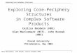 Exploring Core-Periphery Structures ©Alan MacCormack, John Rusnak, Carliss Baldwin 2009 1 Exploring Core-Periphery Structures in Complex Software Products