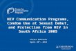 HIV Communication Programs, Condom Use at Sexual Debut, and Protection from HIV in South Africa 2005 Stella Babalola April 30 th, 2014