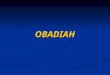 OBADIAH. VISION AGAINST EDOM NOT LITERAL EDOM? ROME OR EUROPE? BABYLON = ROME? GOG AND MAGOG = PRE-TRIB WAR? PEOPLE CONTINUE TO MAKE NATIONS SOMETHING