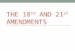 THE 18 TH AND 21 ST AMENDMENTS. The Temperance Movement  Social Movement of the 19 th and early 20 th century  People in social, political, and religious