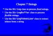 Chapter 7 Strings  Use the String class to process fixed strings.  Use the StringBuffer class to process flexible strings.  Use the StringTokenizer