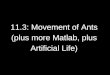 11.3: Movement of Ants (plus more Matlab, plus Artificial Life)