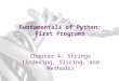 Fundamentals of Python: First Programs Chapter 4: Strings (Indexing, Slicing, and Methods)