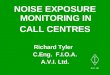 NOISE EXPOSURE MONITORING IN CALL CENTRES Richard Tyler C.Eng. F.I.O.A. A.V.I. Ltd