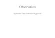 Observation Systematic Data Collection Approach. Characteristics of Observation Prolonged engagement in a setting or social situation in order to: –become