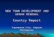 NEW TOWN DEVELOPMENT AND URBAN RENEWAL Country Report Tuguegarao City, Cagayan Philippines