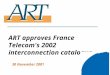 1 ART approves France Telecom's 2002 interconnection catalogue 30 November 2001