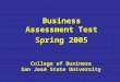College of Business San José State University Business Assessment Test Spring 2005