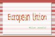 Milan Jerečič. What is Union? The European Union (EU) is an economic and political union of independent member states which are located in Europe. The