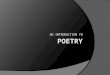 AN INTRODUCTION TO. What is poetry? ï‚‍ A type of writing ï‚‍ Art ï‚‍ Succinct ï‚‍ Expressive ï‚‍ Philosophy ï‚‍ Fun