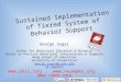 Sustained Implementation of Tiered System of Behavior Support George Sugai Center for Behavioral Education & Research Center on Positive Behavioral Interventions