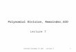 Richard Fateman CS 282 Lecture 71 Polynomial Division, Remainder,GCD Lecture 7