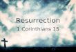Resurrection 1 Corinthians 15. Resurrection “ As a child, I took it for granted that Easter meant that Jesus literally rose from the dead. I now see Easter