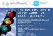 The New FDA Law: A Green Light for Local Policies? The Center For Tobacco Policy & Organizing Kimberly Weich Reusche Justin Garrett Vanessa Marvin Technical