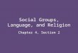 Social Groups, Language, and Religion Chapter 4, Section 2
