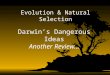 Darwin’s Dangerous Ideas Another Review… Evolution & Natural Selection