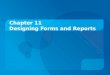 Chapter 11 Designing Forms and Reports. Objectives:  Explain the process of form and report design.  Apply general guidelines for formatting forms and