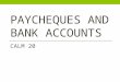 PAYCHEQUES AND BANK ACCOUNTS CALM 20. Paycheques, definitions to know…
