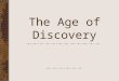 The Age of Discovery. Reasons for European Exploration GLORY – European countries wanting to expand their territory GOLD - Europeans want to get rich