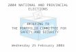 2004 NATIONAL AND PROVINCIAL ELECTIONS BRIEFING TO THE PORTFOLIO COMMITTEE FOR SAFETY AND SECURITY Wednesday 25 February 2004