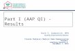 Part I (AAP QI) - Results Ruth S. Gubernick, MPH Quality Improvement Advisor Florida Pediatric Medical Home Demonstration Project Learning Session 3 December