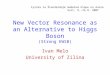 New Vector Resonance as an Alternative to Higgs Boson (Strong EWSB) Ivan Melo University of Zilina Fyzika za Štandardným modelom klope na dvere Svit, 9.-16.9