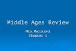 Middle Ages Review Mrs.Mariconi Chapter 1. End of Middle Ages   1300, Black Death, starvation, warfare had overtaken Europe   Catastrophic events,